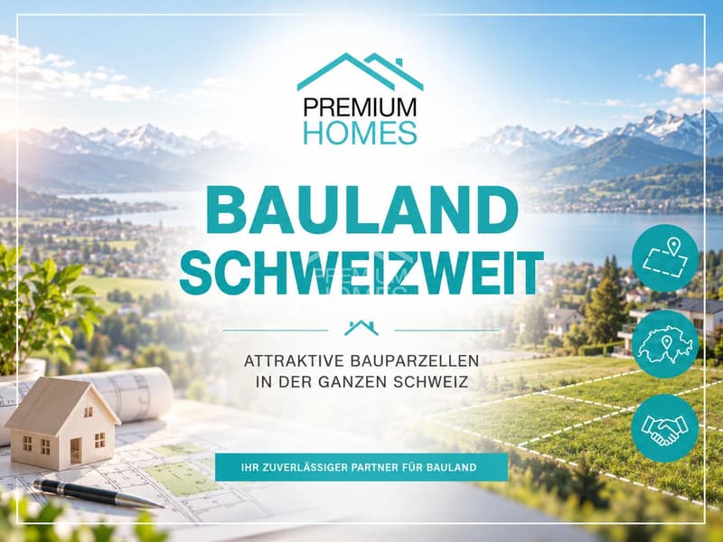 Bauland für Ihre Vision - Ausgewählte Grundstücke in der ganzen Schwei (1)